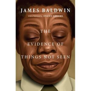 The Evidence of Things Not Seen -- James Baldwin